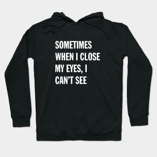 When I Close My Eyes | Funny Saying Hoodie